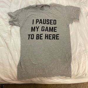 “I paused my game to be here” Graphic tee